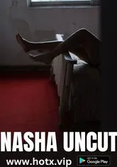 Nasha (2023) HotX UNCUT Short Film